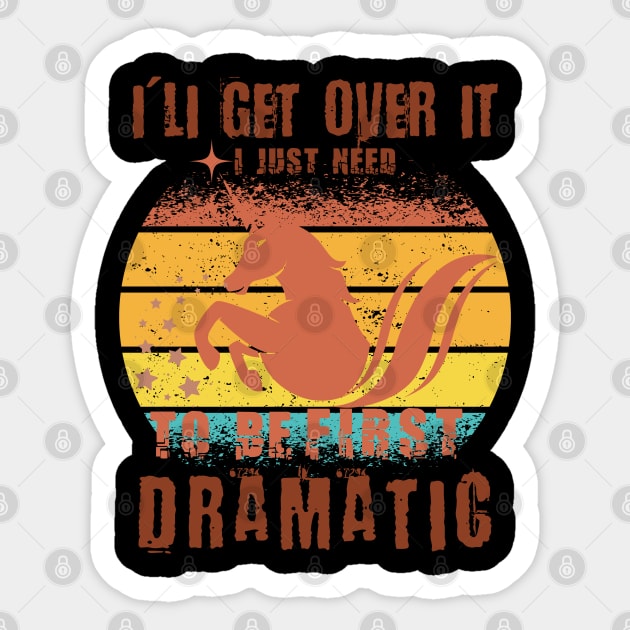 I'lI get over it I Just Need To Be Dramatic First - Funny Lazy Unicorn Vintage Gift Kids Sticker by yayashop